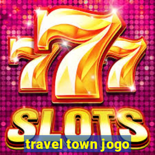 travel town jogo